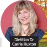  ?? ?? Dietitian Dr Carrie Ruxton