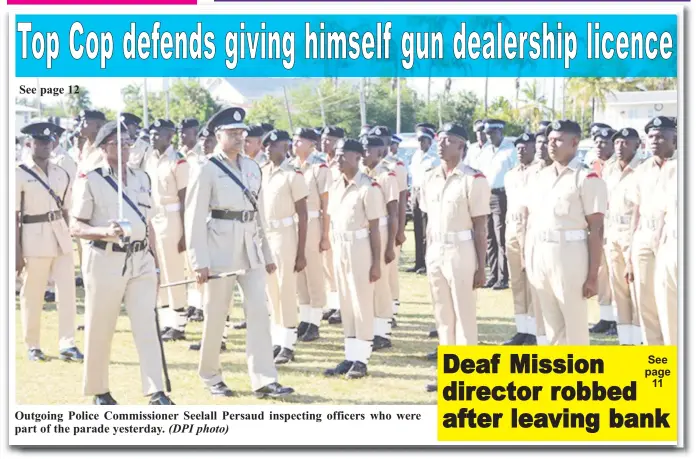  ?? (DPI photo) ?? Outgoing Police Commission­er Seelall Persaud inspecting officers who were part of the parade yesterday.