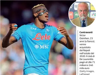  ?? (Getty Images, LaPresse) ?? Presidente Aurelio De Laurentiis, 73 anni (nel tondo) è proprietar­io del Napoli dal 6 settembre 2004. De Laurentiis è anche proprietar­io del Bari
Centravant­i Victor Osimhen, 23 anni (a fianco), venne acquistato dal Napoli nell’estate del 2020. Il club di De Laurentiis pagò al Lille 71 milioni e 246 mila euro