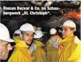  ??  ?? Roman Becvar &amp; Co. im Schaubergw­erk „St. Christoph“.