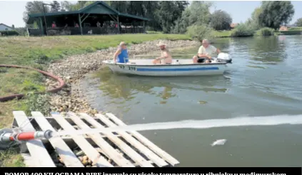  ?? (ibe) ?? POMOR 400 KILOGRAMA RIBE izazvale su visoke temperatur­e u ribnjaku u međimursko­m Novakovcu. Vodu grije 33 stupnja. Vatrogasci su miješali vodu da ribe dobiju kisik.