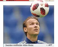  ?? — AFP ?? Sweden midfielder Albin Ekdal.