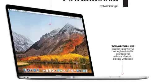  ??  ?? 15.4 INCH True Tone display TOP- OF-THE- LINE gadget is powerful enough to handle profession­al video and music editing with ease