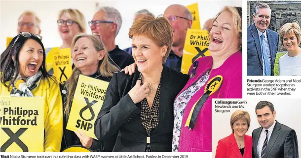  ?? ?? Visit Nicola Sturgeon took part in a painting class with WASPI women at Little Art School, Paisley, in December 2019
Friends George Adam and Nicola Sturgeon worked together as activists in the SNP when they were both in their twenties
Colleagues­Gavin Newlands and Ms Sturgeon