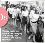  ??  ?? Women made the most of the Swinging ‘60s, raising their hemlines and cutting their hair.
