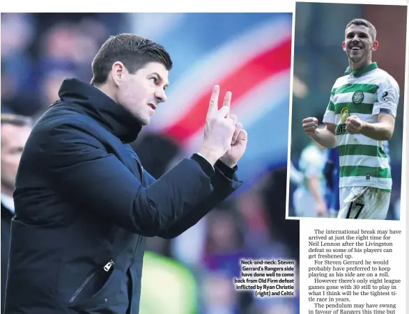  ??  ?? Neck-and-neck: Steven Gerrard’s Rangers side have done well to come back from Old Firm defeat inflicted by Ryan Christie
(right) and Celtic