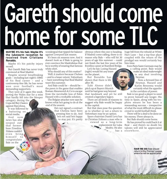  ??  ?? HAIR WE GO: Bale should return to the Premier League, where he will be appreciate­d