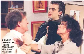  ??  ?? A RIGHT CORRIE ON Playing peacemaker with Steve McDonald