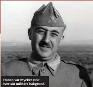  ??  ?? Franco var mycket stolt över sin militära bakgrund.