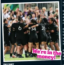  ??  ?? PAY DIRT The Black Ferns have been rewarded with better payment terms and other benefits in a landmark new deal.