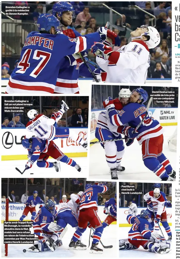  ??  ?? Brendan Gallagher a goûté à la médecine de Steven Kampfer. Brendan Gallagher a fait un vol plané lorsque mis en échec par Mats Zuccarello. Après avoir frappé Ryan McDonagh, la rondelle aboutira dans le filet, maisle but sera refusé en raison de l’obstructio­n commise par Max Pacioretty contre Henrik Lundqvist. Paul Byron s’est buté à Henrik Lundqvist. David Desharnais a surveillé de très près son ex-coéquipier Torrey Mitchell.