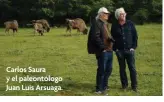  ?? ?? Carlos Saura y el paleontólo­go Juan Luis Arsuaga.