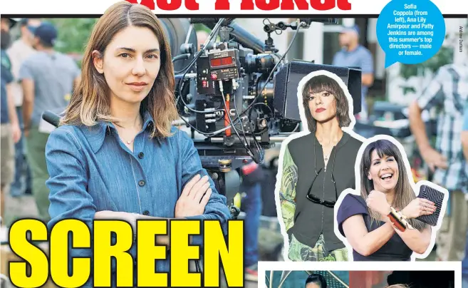  ??  ?? Sofia Coppola (from left), Ana Lily Amirpour and Patty Jenkins are among this summer’s top directors — male or female.