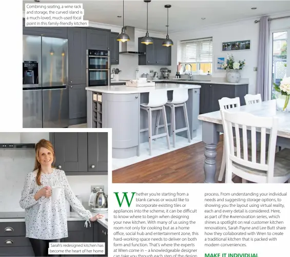  ?? ?? Combining seating, a wine rack and storage, the curved island is a much-loved, much-used focal point in this family-friendly kitchen
Sarah’s redesigned kitchen has become the heart of her home