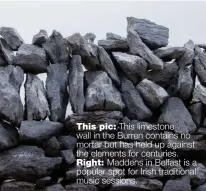  ??  ?? This pic: This limestone wall in the Burren contains no mortar but has held up against the elements for centuries.
Right: Maddens in Belfast is a popular spot for Irish traditiona­l music sessions.