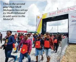  ??  ?? This is the second year that Shell Malaysia has set up its Shell Hillstand to add spice to the MotoGP.