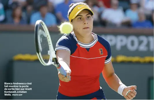  ?? PHOTO AFP ?? Bianca Andreescu s’est fait montrer la porte de sortie hier par Anett Kontaveit, à Indian Wells.