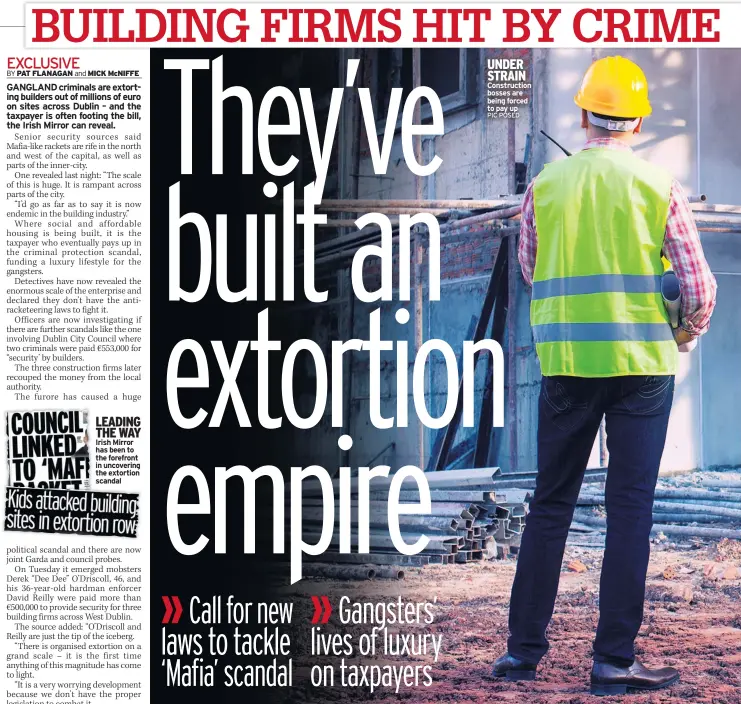  ??  ?? LEADING THE WAY Irish Mirror has been to the forefront in uncovering the extortion scandal UNDER STRAIN Constructi­on bosses are being forced to pay up