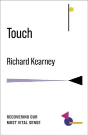  ?? Columbia University ?? ‘Touch: Recovering Our Most Vital Sense’ by Richard Kearney.