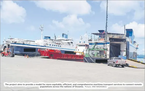  ?? Picture: ANA MADIGIBULI ?? The project aims to provide a model for more equitable, efficient, and comprehens­ive maritime transport services to connect remote population­s across the nations of Oceania.