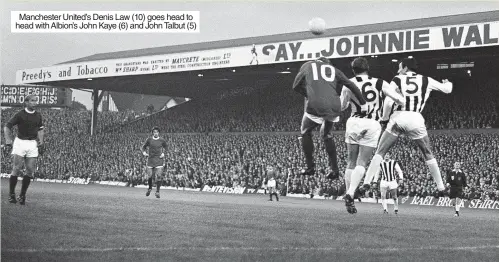  ?? ?? Manchester United’s Denis Law (10) goes head to head with Albion’s John Kaye (6) and John Talbut (5)