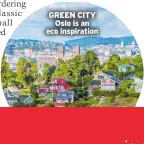  ?? ?? GREEN CITY Oslo is an eco inspiratio­n