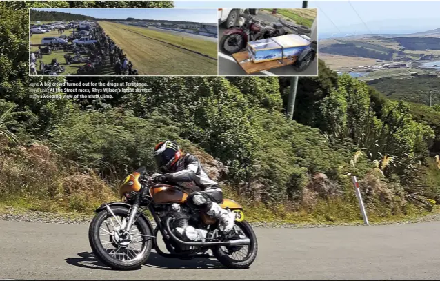  ??  ?? ABOVE A big crowd turned out for the drags at Teretonga. ABOVE RIGHT At the Street races, Rhys Wilson’s latest service! BELOW Sweeping view of the Bluff Climb.