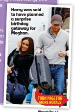  ??  ?? Harry was said to have planned a surprise birthday getaway for Meghan.