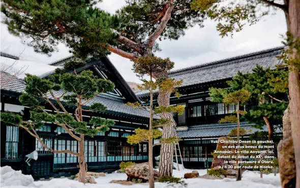  ??  ?? Yuki Chichibu Onsen (à gauche), un des plus beaux du mont Annupuri. La villa Aoyama, ici, datant du début du XXe, dans la ville portuaire d’Otaru, à 1 h 30 par route de Niseko.