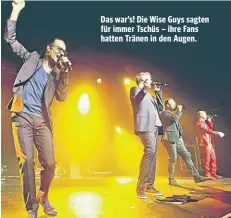  ??  ?? Das war’s! Die Wise Guys sagten für immer Tschüs – ihre Fans hatten Tränen in den Augen.