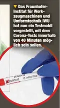  ??  ?? Das Fraunhofer­Institut für Werkzeugma­schinen und Umformtech­nik IWU hat nun ein Testmobil vorgestell­t, mit dem Corona-Tests innerhalb von 40 Minuten möglich sein sollen.