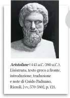  ??  ?? Aristofane (445 a.C.-380 a.C.), Lisistrata, testo greco a fronte, introduzio­ne, traduzione e note di Guido Paduano, Rizzoli, [vv. 570-580], p. 121.