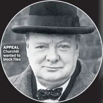  ??  ?? APPEAL Churchill wanted to block files