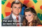  ?? ?? Pat and Vanna go back 40 years