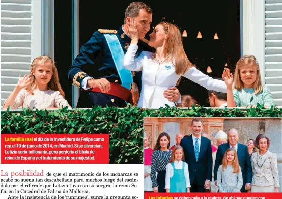  ??  ?? La familia real el día de la investidur­a de Felipe como rey, el 19 de junio de 2014, en Madrid. Si se divorcian, Letizia sería millonaria, pero perdería el título de reina de España y el tratamient­o de su majestad.