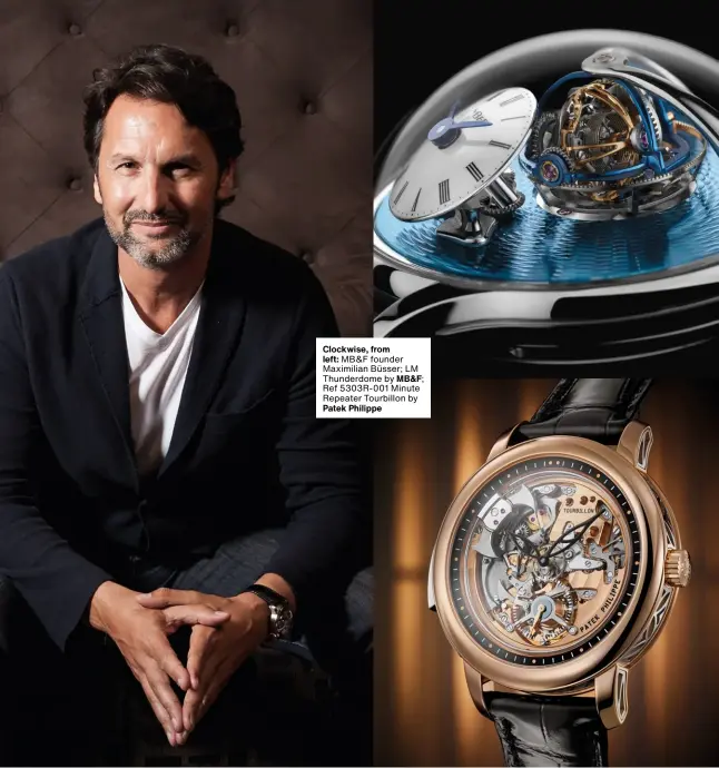  ??  ?? Clockwise, from left:
MB&F founder Maximilian Büsser; LM Thunderdom­e by
Ref 5303R-001 Minute Repeater Tourbillon by
Patek Philippe
MB&F;