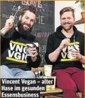  ??  ?? Vincent Vegan – alter Hase im gesunden Essensbusi­ness