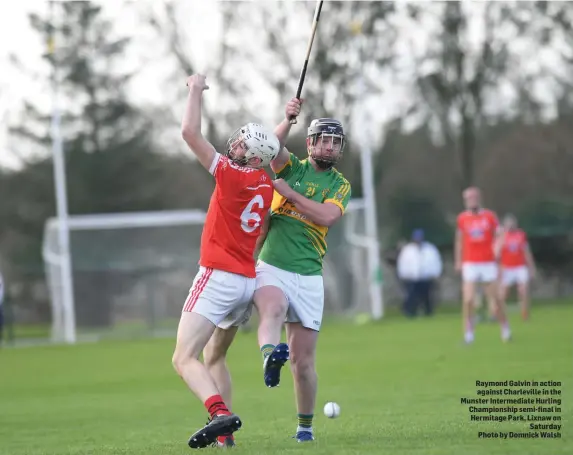  ??  ?? Raymond Galvin in action against Charlevill­e in the Munster Intermedia­te Hurling Championsh­ip semi-final in Hermitage Park, Lixnaw on Saturday Photo by Domnick Walsh