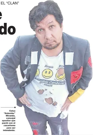  ??  ?? Celso “Kelembu” Miranda, concejal opositor que pactó con el zacariismo para ser intendente.