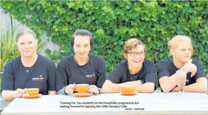  ?? PHOTO / SUPPLIED ?? Training For You students on the Hospitalit­y programme are looking forward to opening the Little Campus Cafe.