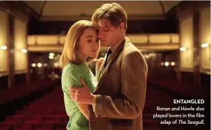  ??  ?? entangleD Ronan and Howle also played lovers in the film adap of The Seagull.