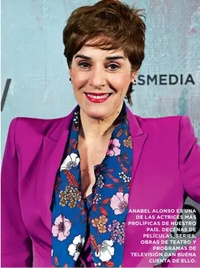  ??  ?? ANABEL ALONSO ES UNA DE LAS ACTRICES MÁS PROLÍFICAS DE NUESTRO PAÍS. DECENAS DE PELÍCULAS, SERIES, OBRAS DE TEATRO Y PROGRAMAS DE TELEVISIÓN DAN BUENA CUENTA DE ELLO.