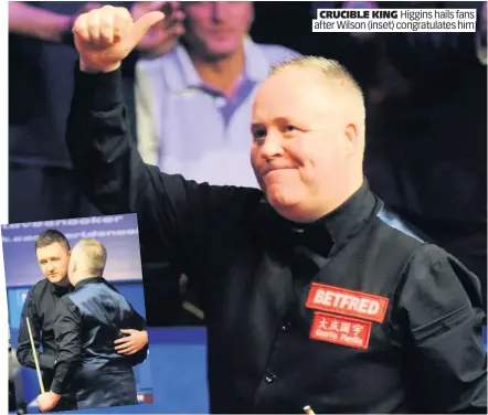  ??  ?? CRUCIBLE KING Higgins hails fans after Wilson (inset) congratula­tes him