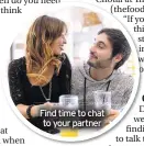  ??  ?? Find time to chat to your partner