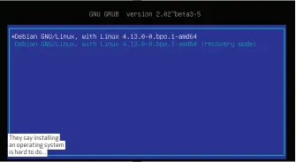  ??  ?? They say installing an operating system is hard to do...