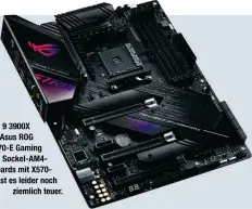  ??  ?? AMDs Ryzen 9 3900X nimmt im Asus ROG STRIX X570-E Gaming Platz. Wie alle Sockel-AM4Mainboa­rds mit X570Chipsa­tz ist es leider noch ziemlich teuer.