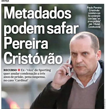  ?? ?? JUSTIÇA Paulo Pereira
Cristóvão considera que foi condenado com base “em prova proibida” pelo Tribunal Constituci­onal