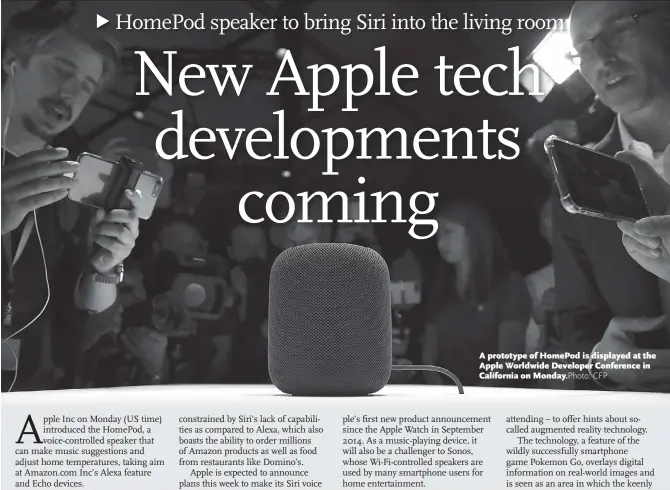  ?? Photo: CFP ?? A prototype of HomePod is displayed at the Apple Worldwide Developer Conference in California on Monday.