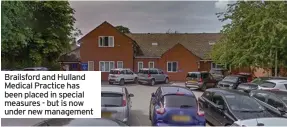  ??  ?? Brailsford and Hulland Medical Practice has been placed in special measures - but is now under new management