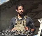  ?? ?? John Krasinski stars in “13 Hours: The Secret Soldiers of Benghazi”